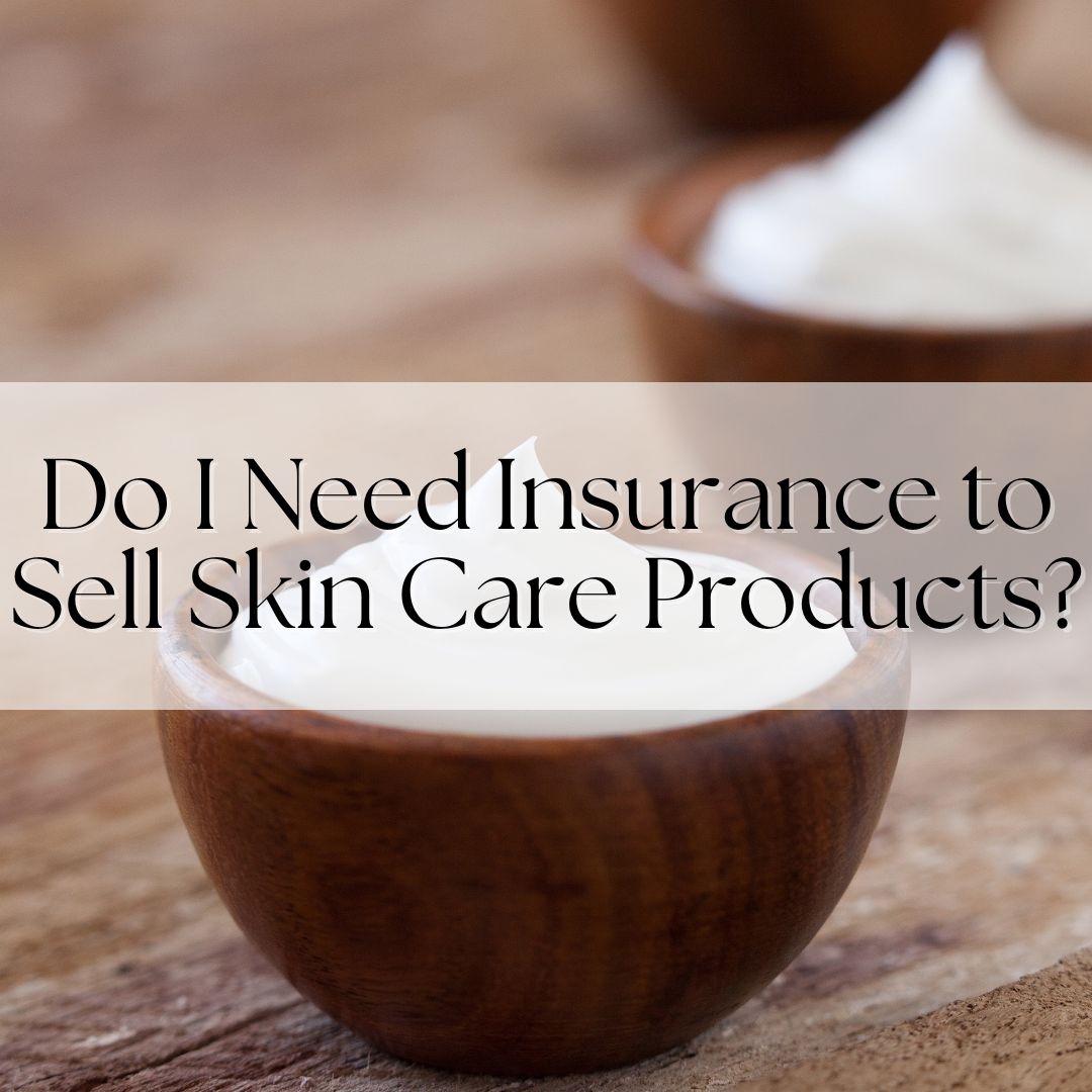 Do I Need Insurance to Sell Skin Care Products?