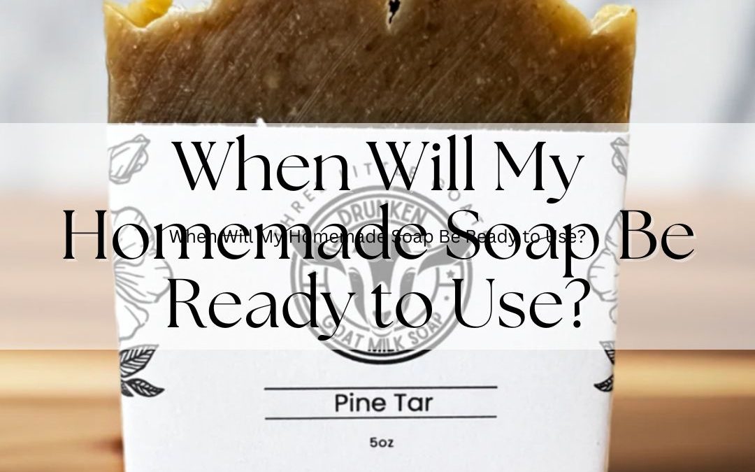 When Will My Homemade Soap Be Ready to Use?