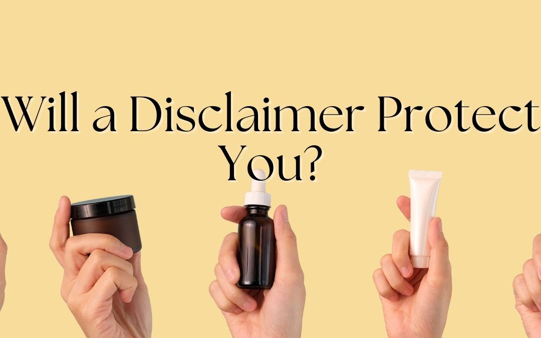 Will a Disclaimer Protect Me with My Skin Care Line?