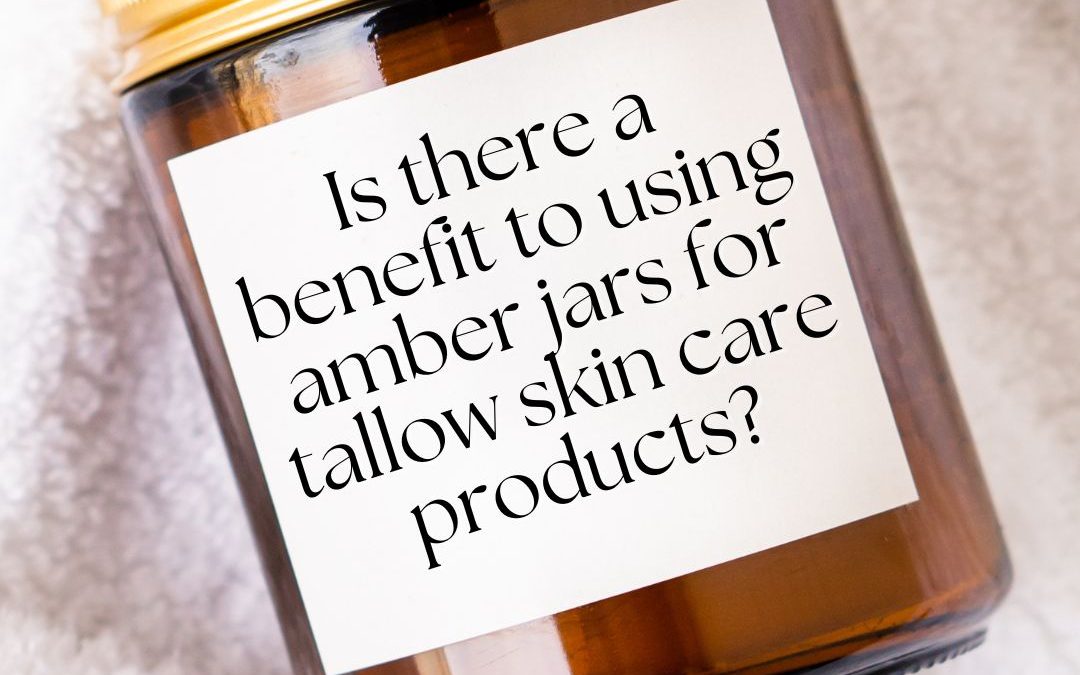 Is there a benefit to using amber jars for tallow skin care products?