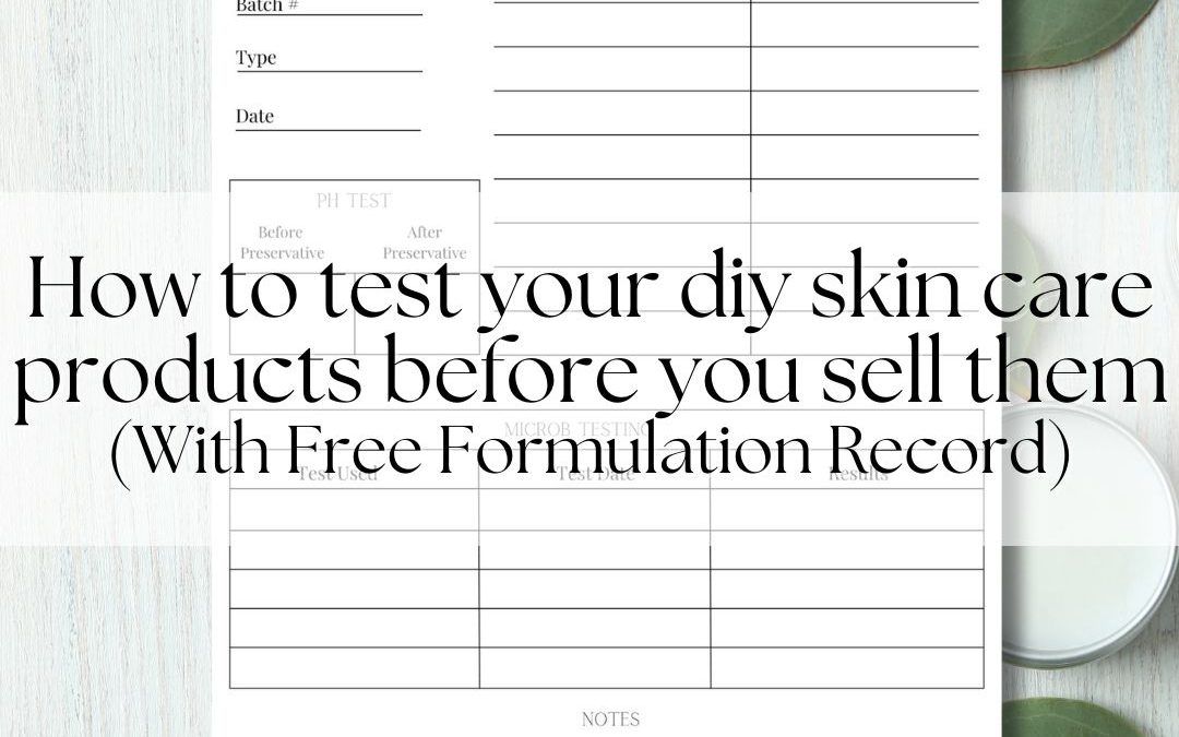 How to test your diy skin care products before you sell them